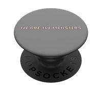 We Are The Monsters Funny Text Design PopSockets Adhesive PopGrip