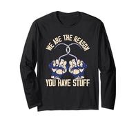 We Are The Reason You Have Stuff Long Sleeve T-Shirt
