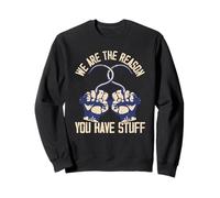 We Are The Reason You Have Stuff Sweatshirt
