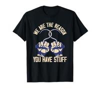 We Are The Reason You Have Stuff T-Shirt
