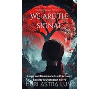 We Are The Signal: Hope and Resistance in a Fractured Society, A Dystopian Sci-Fi (The Virelia Underground)
