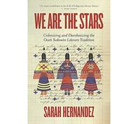 We Are the Stars : Colonizing and Decolonizing the Oceti Sakowin Literary Tradition