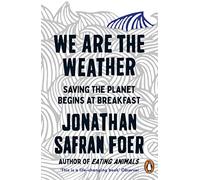 We are the Weather – Saving the Planet Begins at Breakfast