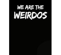 WE ARE THE WEIRDO'S Notebook: 80 sheets of paper, 8 x 11 paperback lined journal for all you weirdo's out there