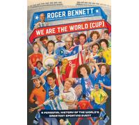 We Are the World (Cup) : A Personal History of the World's Greatest Sporting Event
