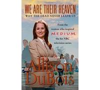 We Are Their Heaven: Why the Dead Never Leave Us