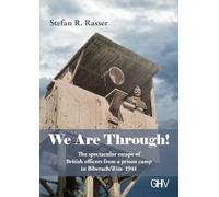 We Are Through!: The spectacular escape of British officers from a prison camp in Biberach/Riss 1941