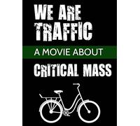 We Are Traffic - A Movie About Critical Mass