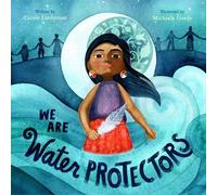 We Are Water Protectors by Carole Lindstrom (author), Michaela Goade (illustr...