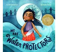 We Are Water Protectors: (Caldecott Medal Winner)