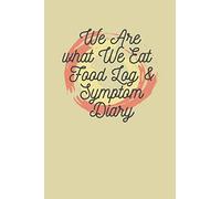 We Are What We Eat Food Log & Symptom Diary: Makes It Easy & Convenient To Keep Careful Track Of Food Eaten & Any Symptoms That Occur Perfect For Help ... Helps Identify Food Triggers 121 Pages