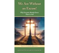 We Are Without an Excuse!: Why Everyone Already Knows There's a God: 11 (By His Spirit)