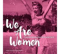 We Are Women: Celebrating Our Wit and Grit