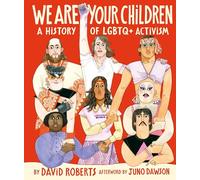 We Are Your Children : A History of LGBTQ+ Activism