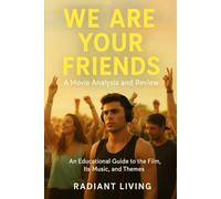 We Are Your Friends: A Movie Analysis and Review: An Educational Guide to the Film, Its Music, and Themes