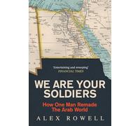 We Are Your Soldiers : How Egypt's Gamal Abdel Nasser Remade the Arab World