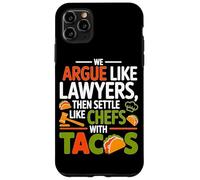 WE ARGUE LIKE LAWYERS THEN SETTLE LIKE CHEFS WITH TACOS Case for iPhone 11 Pro Max
