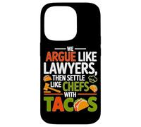 WE ARGUE LIKE LAWYERS THEN SETTLE LIKE CHEFS WITH TACOS Case for iPhone 14 Pro