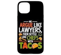 WE ARGUE LIKE LAWYERS THEN SETTLE LIKE CHEFS WITH TACOS Case for iPhone 15 Plus