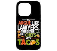 WE ARGUE LIKE LAWYERS THEN SETTLE LIKE CHEFS WITH TACOS Case for iPhone 15 Pro