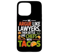 WE ARGUE LIKE LAWYERS THEN SETTLE LIKE CHEFS WITH TACOS Case for iPhone 15 Pro Max