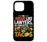 WE ARGUE LIKE LAWYERS THEN SETTLE LIKE CHEFS WITH TACOS Case for iPhone 16 Pro Max