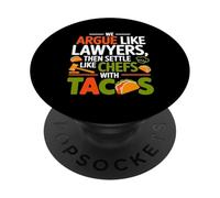 WE ARGUE LIKE LAWYERS THEN SETTLE LIKE CHEFS WITH TACOS PopSockets Adhesive PopGrip