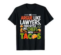 WE Argue Like Lawyers Then Settle Like Chefs with Tacos T-Shirt