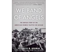 We Band of Angels: The Untold Story of the American Women Trapped on Bataan