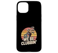 We Be Clubbin Golf Funny Golfer Humor Case for iPhone 15 Plus