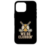 We Be Clubbin Golf Funny Golfer Humor Case for iPhone 16 Pro Max