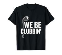 We Be Clubbin Golf Funny Golfer Humor Driving Range T-Shirt