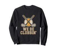 We Be Clubbin Golf Funny Golfer Humor Sweatshirt