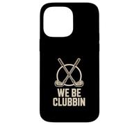 We Be Clubbin Golf Player Humor Case for iPhone 14 Pro Max
