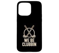 We Be Clubbin Golf Player Humor Case for iPhone 15 Pro Max