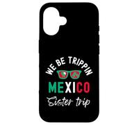 We Be Trippin Mexico sister trip Vacation Group Trip Case for iPhone 16