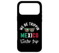 We Be Trippin Mexico sister trip Vacation Group Trip Case for iPhone 17 Pro Max