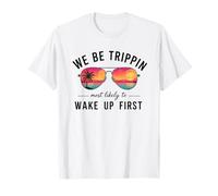 We Be Trippin Most Likely to Wake Up First Girls Vacation T-Shirt
