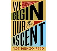 We Begin Our Ascent: A Powerful Literary Novel of Professional Cycling and Family Secrets