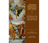 We Believe in One Holy Catholic and Apostolic Church (Ancient Christian Doctrine, Vol 5)