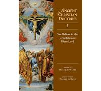 We Believe in the Crucified and Risen Lord (Ancient Christian Doctrine, Vol 3)