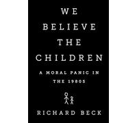 We Believe the Children: A Moral Panic in the 1980s