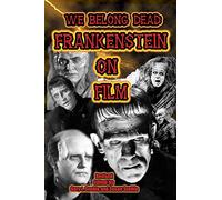 We Belong Dead: Frankenstein on Film
