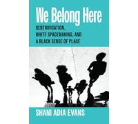 We Belong Here: Gentrification, White Spacemaking, and a Black Sense of Place