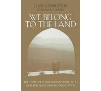 We Belong to the Land: The Story of a Palestinian Israeli Who Lives for Peace and Reconciliation (The Erma Konya Kess Lives of the Just and Virtuous Series)