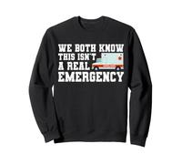 We Both Know This Isn't A Real Emergency Ambulance EMT Sweatshirt