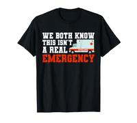 We Both Know This Isn't A Real Emergency Ambulance EMT T-Shirt