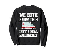 We Both Know This Isn't A Real Emergency EMT Paramedic Sweatshirt