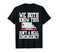 We Both Know This Isn't A Real Emergency EMT Paramedic T-Shirt