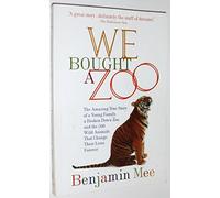 We Bought a Zoo: The Amazing True Story of a Young Family, a Broken Down Zoo, and the 200 Wild Animals that Changed Their Lives Forever